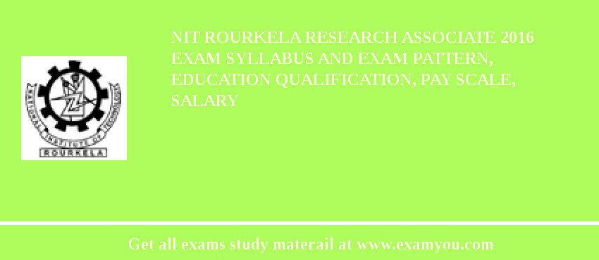 NIT Rourkela Research Associate 2018 Exam Syllabus And Exam Pattern, Education Qualification, Pay scale, Salary