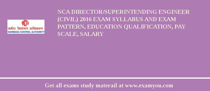 NCA Director/Superintending Engineer (Civil) 2018 Exam Syllabus And Exam Pattern, Education Qualification, Pay scale, Salary