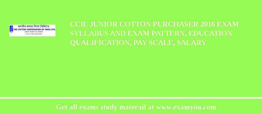 CCIL Junior Cotton Purchaser 2018 Exam Syllabus And Exam Pattern, Education Qualification, Pay scale, Salary