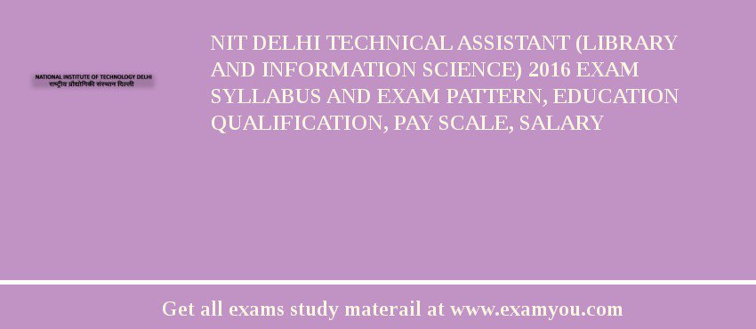 NIT Delhi Technical Assistant (Library and Information Science) 2018 Exam Syllabus And Exam Pattern, Education Qualification, Pay scale, Salary