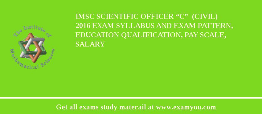 IMSc Scientific Officer “C”  (Civil) 2018 Exam Syllabus And Exam Pattern, Education Qualification, Pay scale, Salary