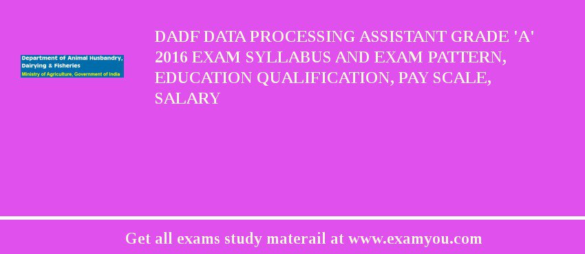 DADF Data Processing Assistant Grade 'A' 2018 Exam Syllabus And Exam Pattern, Education Qualification, Pay scale, Salary