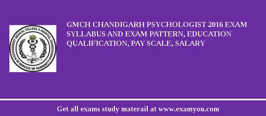GMCH Chandigarh Psychologist 2018 Exam Syllabus And Exam Pattern, Education Qualification, Pay scale, Salary