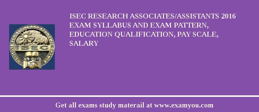 ISEC Research Associates/Assistants 2018 Exam Syllabus And Exam Pattern, Education Qualification, Pay scale, Salary