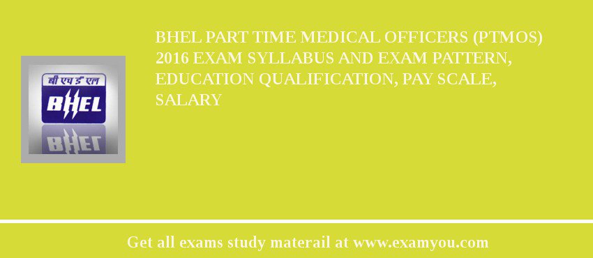 BHEL Part Time Medical Officers (PTMOs) 2018 Exam Syllabus And Exam Pattern, Education Qualification, Pay scale, Salary