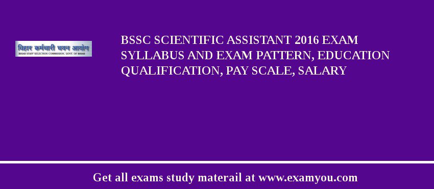 BSSC Scientific Assistant 2018 Exam Syllabus And Exam Pattern, Education Qualification, Pay scale, Salary