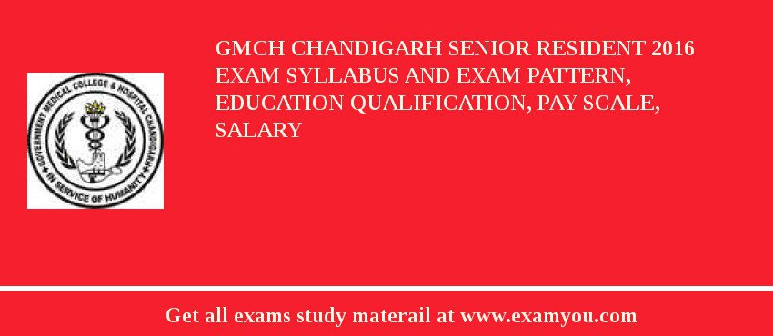 GMCH Chandigarh Senior Resident 2018 Exam Syllabus And Exam Pattern, Education Qualification, Pay scale, Salary