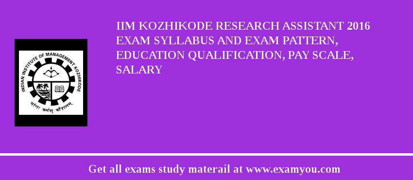IIM Kozhikode Research Assistant 2018 Exam Syllabus And Exam Pattern, Education Qualification, Pay scale, Salary