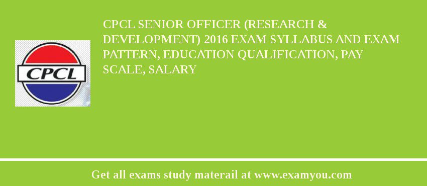 CPCL Senior Officer (Research & Development) 2018 Exam Syllabus And Exam Pattern, Education Qualification, Pay scale, Salary