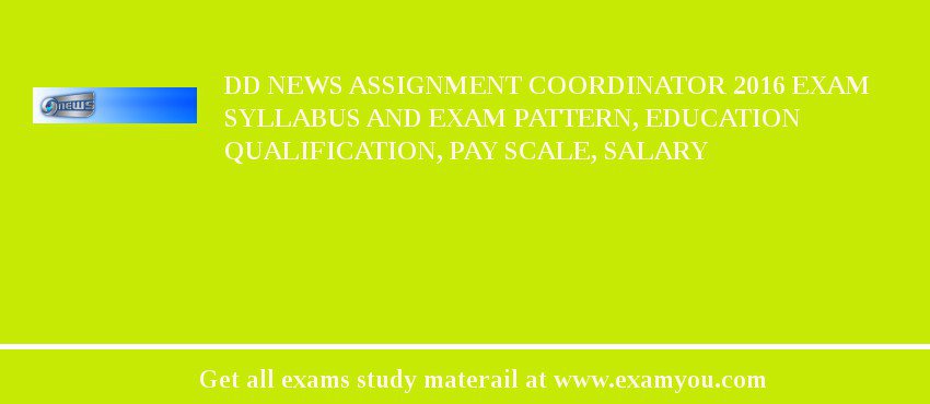 DD News Assignment Coordinator 2018 Exam Syllabus And Exam Pattern, Education Qualification, Pay scale, Salary