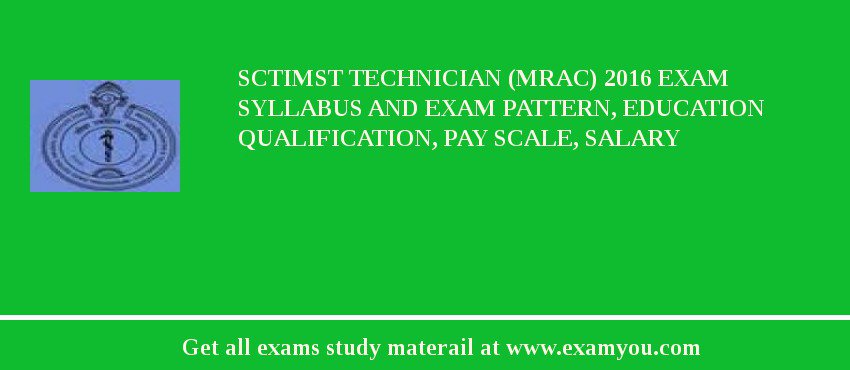 SCTIMST Technician (MRAC) 2018 Exam Syllabus And Exam Pattern, Education Qualification, Pay scale, Salary