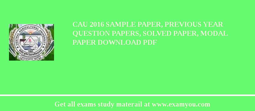 CAU 2018 Sample Paper, Previous Year Question Papers, Solved Paper, Modal Paper Download PDF