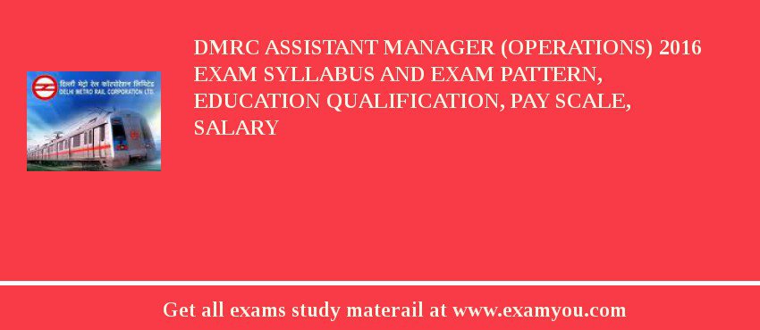 DMRC Assistant Manager (Operations) 2018 Exam Syllabus And Exam Pattern, Education Qualification, Pay scale, Salary