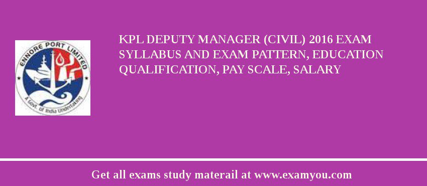 KPL Deputy Manager (Civil) 2018 Exam Syllabus And Exam Pattern, Education Qualification, Pay scale, Salary
