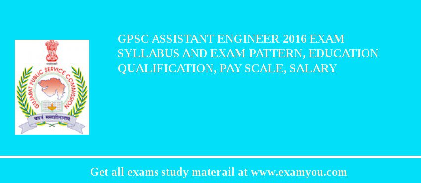 GPSC Assistant Engineer 2018 Exam Syllabus And Exam Pattern, Education Qualification, Pay scale, Salary