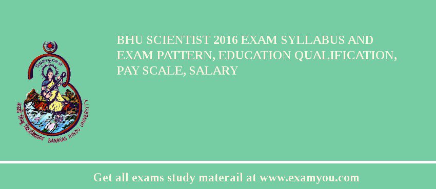 BHU Scientist 2018 Exam Syllabus And Exam Pattern, Education Qualification, Pay scale, Salary