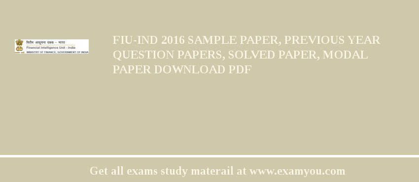 FIU-IND 2018 Sample Paper, Previous Year Question Papers, Solved Paper, Modal Paper Download PDF