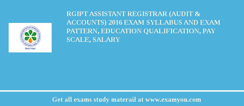 RGIPT Assistant Registrar (Audit & Accounts) 2018 Exam Syllabus And Exam Pattern, Education Qualification, Pay scale, Salary