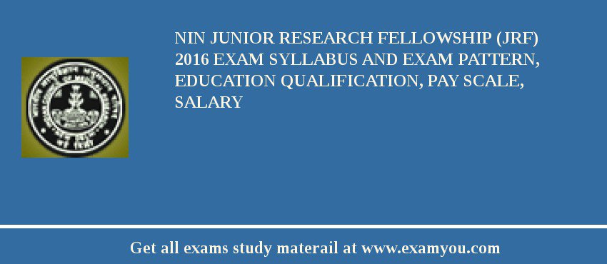 NIN Junior Research Fellowship (JRF) 2018 Exam Syllabus And Exam Pattern, Education Qualification, Pay scale, Salary