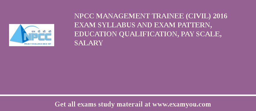 NPCC Management Trainee (Civil) 2018 Exam Syllabus And Exam Pattern, Education Qualification, Pay scale, Salary