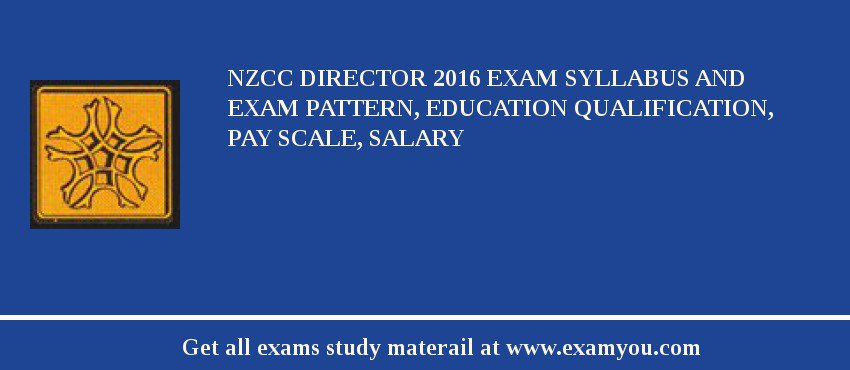 NZCC Director 2018 Exam Syllabus And Exam Pattern, Education Qualification, Pay scale, Salary