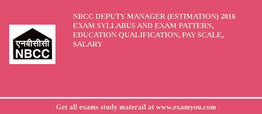 NBCC Deputy Manager (Estimation) 2018 Exam Syllabus And Exam Pattern, Education Qualification, Pay scale, Salary