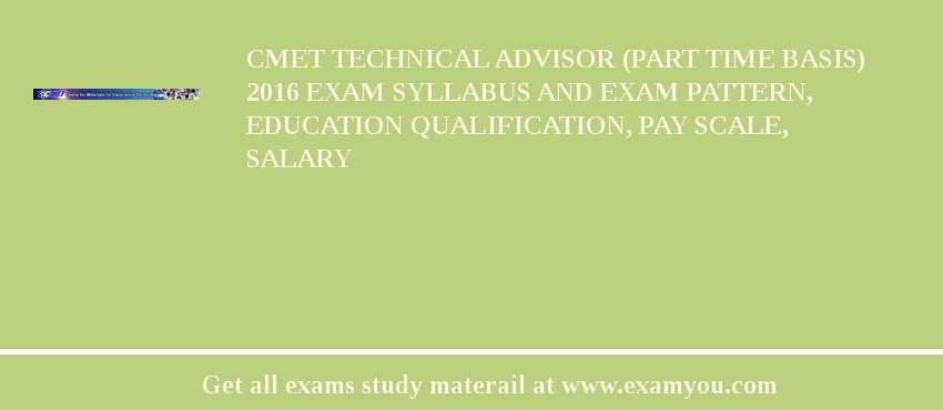 CMET Technical Advisor (Part Time Basis) 2018 Exam Syllabus And Exam Pattern, Education Qualification, Pay scale, Salary