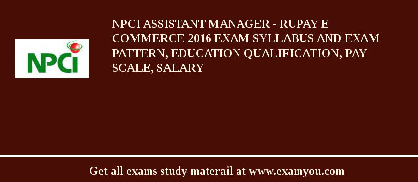 NPCI Assistant Manager - RuPay E Commerce 2018 Exam Syllabus And Exam Pattern, Education Qualification, Pay scale, Salary