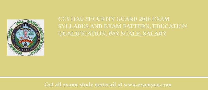 CCS HAU Security Guard 2018 Exam Syllabus And Exam Pattern, Education Qualification, Pay scale, Salary