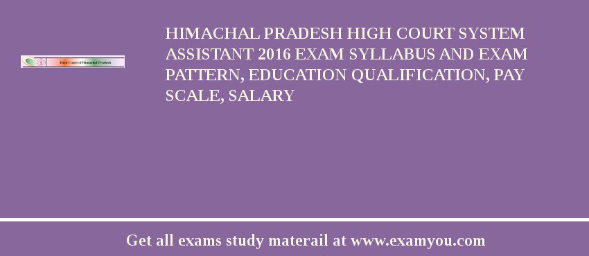 Himachal Pradesh High Court System Assistant 2018 Exam Syllabus And Exam Pattern, Education Qualification, Pay scale, Salary