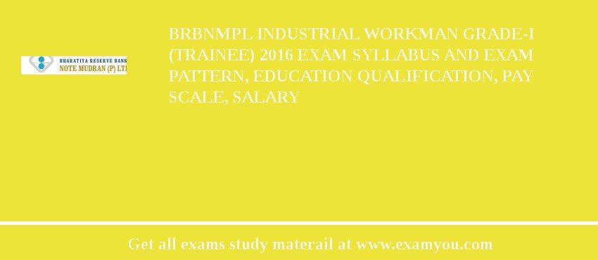 BRBNMPL Industrial Workman Grade-I (Trainee) 2018 Exam Syllabus And Exam Pattern, Education Qualification, Pay scale, Salary