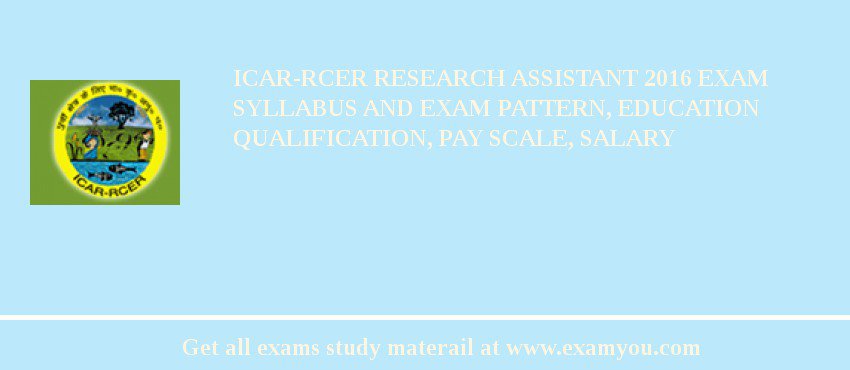 ICAR-RCER Research Assistant 2018 Exam Syllabus And Exam Pattern, Education Qualification, Pay scale, Salary