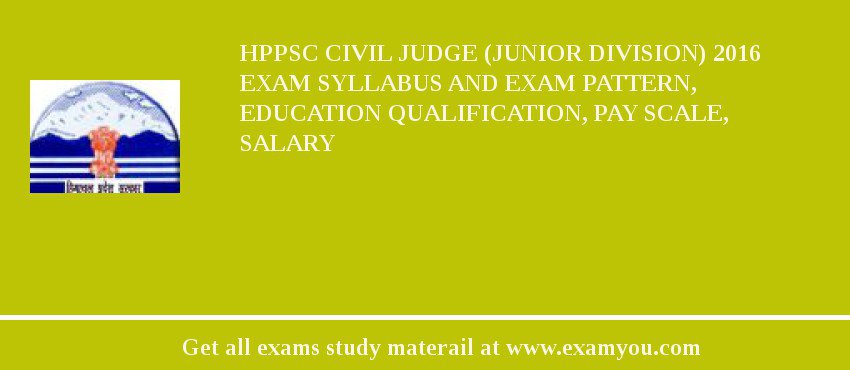 HPPSC Civil Judge (Junior Division) 2018 Exam Syllabus And Exam Pattern, Education Qualification, Pay scale, Salary
