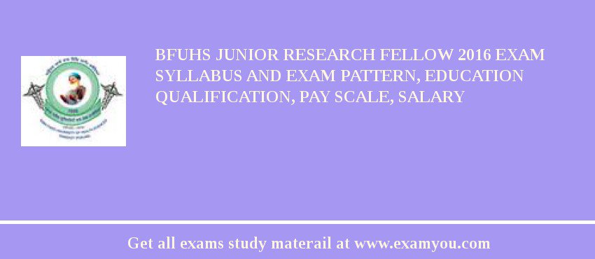 BFUHS Junior Research Fellow 2018 Exam Syllabus And Exam Pattern, Education Qualification, Pay scale, Salary