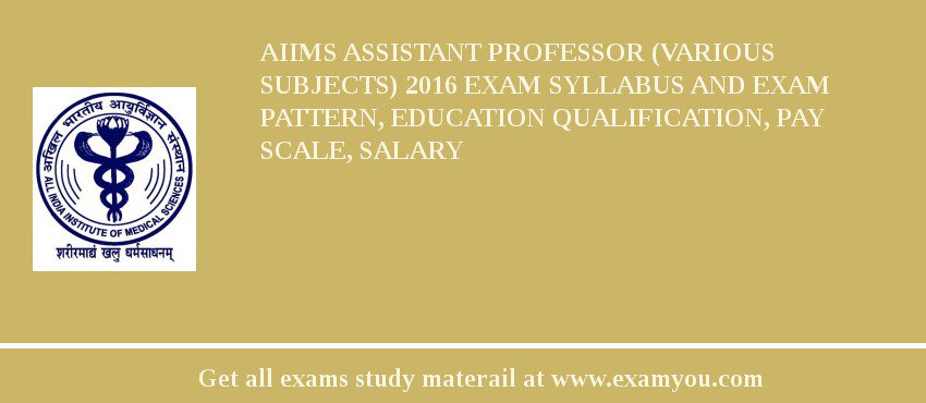 AIIMS Assistant Professor (Various Subjects) 2018 Exam Syllabus And Exam Pattern, Education Qualification, Pay scale, Salary