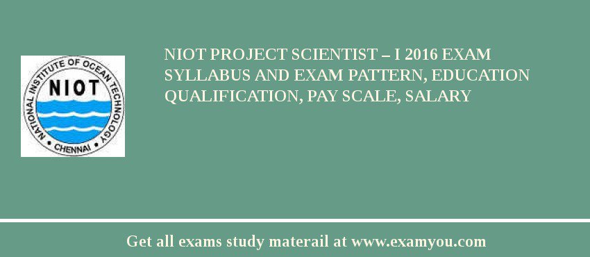 NIOT Project Scientist – I 2018 Exam Syllabus And Exam Pattern, Education Qualification, Pay scale, Salary