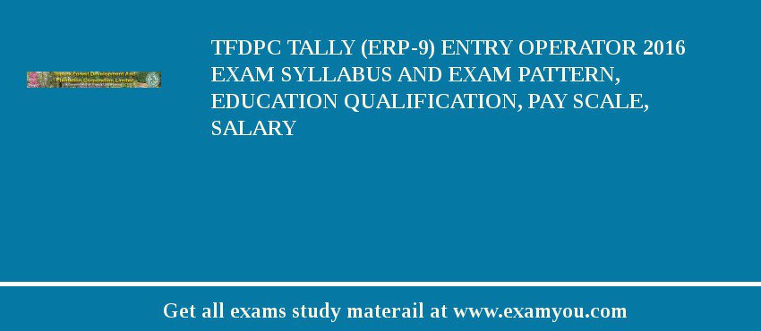 TFDPC Tally (ERP-9) Entry Operator 2018 Exam Syllabus And Exam Pattern, Education Qualification, Pay scale, Salary