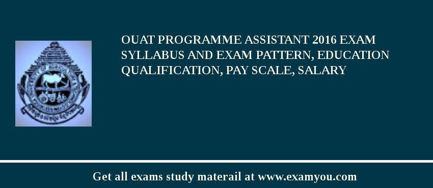 OUAT Programme Assistant 2018 Exam Syllabus And Exam Pattern, Education Qualification, Pay scale, Salary
