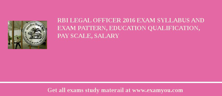 RBI Legal Officer 2018 Exam Syllabus And Exam Pattern, Education Qualification, Pay scale, Salary