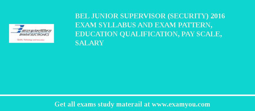 BEL Junior Supervisor (Security) 2018 Exam Syllabus And Exam Pattern, Education Qualification, Pay scale, Salary