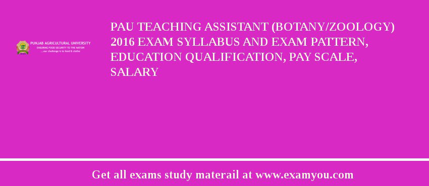 PAU Teaching Assistant (Botany/Zoology) 2018 Exam Syllabus And Exam Pattern, Education Qualification, Pay scale, Salary