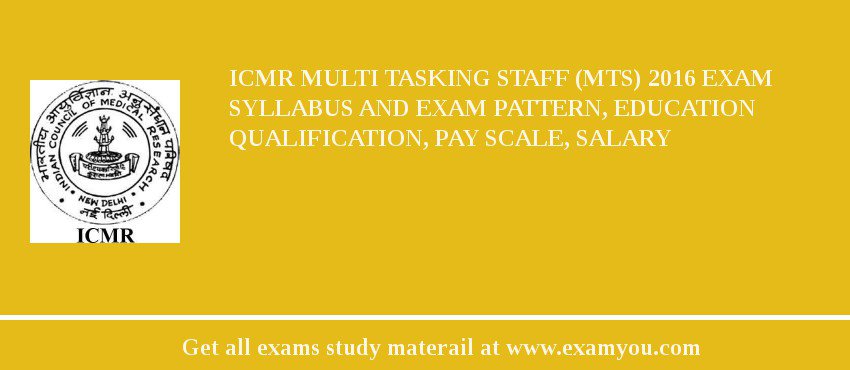 ICMR Multi Tasking Staff (MTS) 2018 Exam Syllabus And Exam Pattern, Education Qualification, Pay scale, Salary