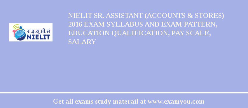 NIELIT Sr. Assistant (Accounts & Stores) 2018 Exam Syllabus And Exam Pattern, Education Qualification, Pay scale, Salary