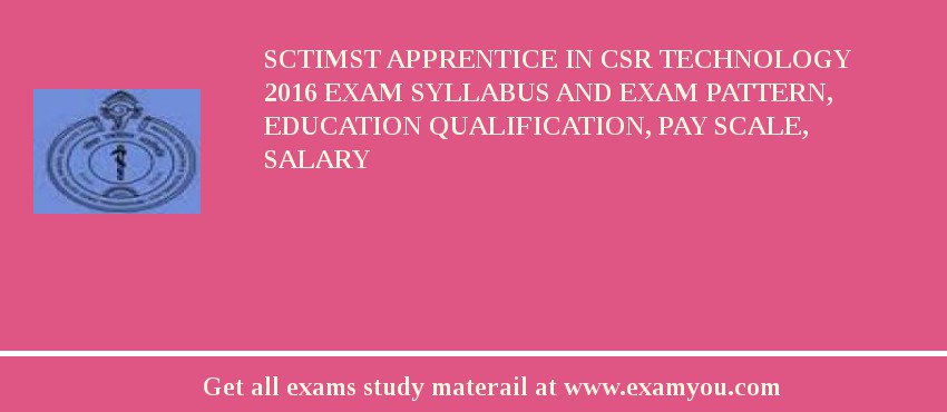 SCTIMST Apprentice in CSR Technology 2018 Exam Syllabus And Exam Pattern, Education Qualification, Pay scale, Salary