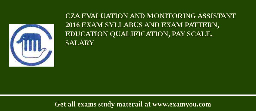 CZA Evaluation and Monitoring Assistant 2018 Exam Syllabus And Exam Pattern, Education Qualification, Pay scale, Salary