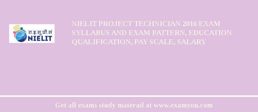 NIELIT Project Technician 2018 Exam Syllabus And Exam Pattern, Education Qualification, Pay scale, Salary