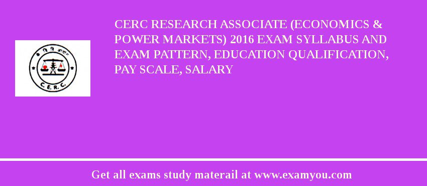 CERC Research Associate (Economics & Power Markets) 2018 Exam Syllabus And Exam Pattern, Education Qualification, Pay scale, Salary