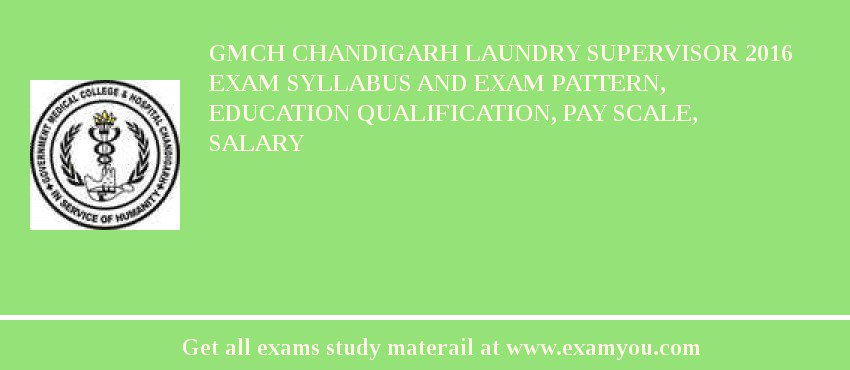 GMCH Chandigarh Laundry Supervisor 2018 Exam Syllabus And Exam Pattern, Education Qualification, Pay scale, Salary