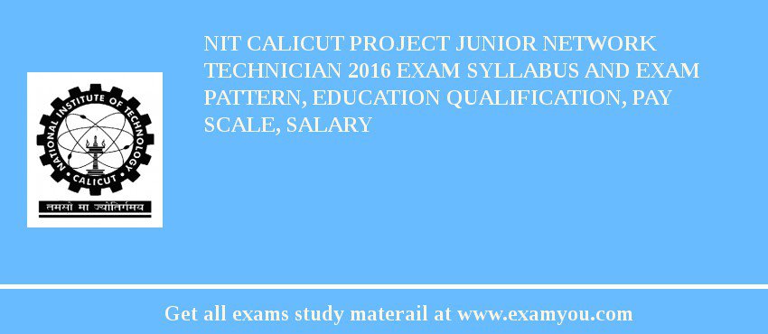 NIT Calicut Project Junior Network Technician 2018 Exam Syllabus And Exam Pattern, Education Qualification, Pay scale, Salary