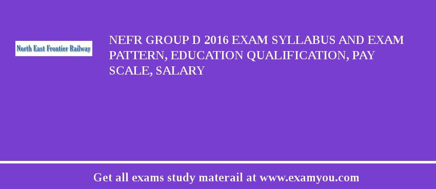 NEFR Group D 2018 Exam Syllabus And Exam Pattern, Education Qualification, Pay scale, Salary